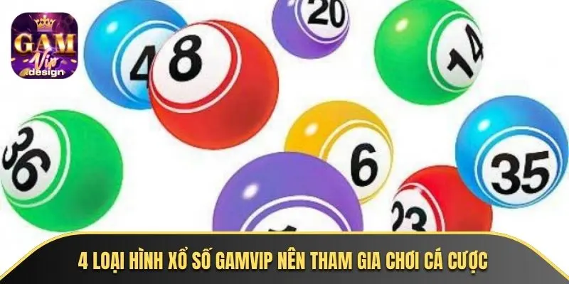 4 loại hình xổ số GAMVIP nên tham gia chơi cá cược